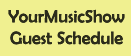 YourMusicShow Guest Schedule